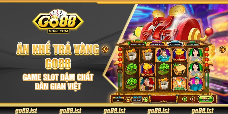 Ăn Khế Trả Vàng Go88 – Game slot đậm chất dân gian Việt